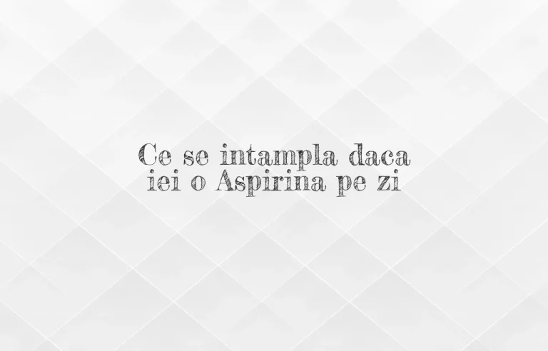 ce se intampla daca iei o aspirina pe zi
