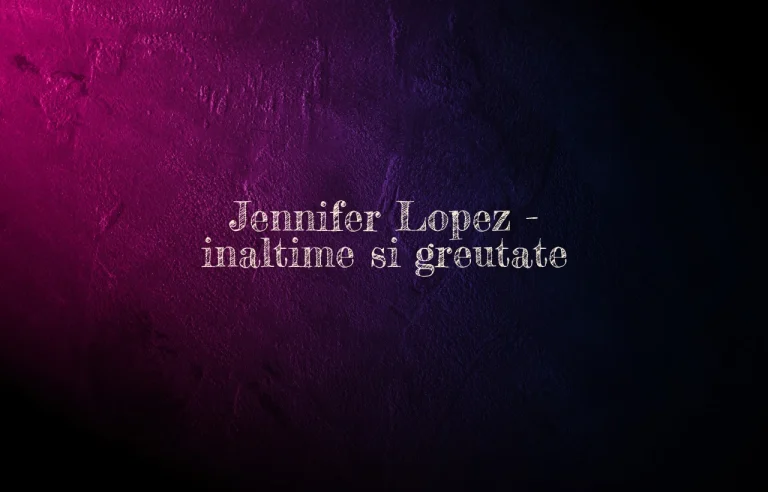 jennifer lopez inaltime si greutate