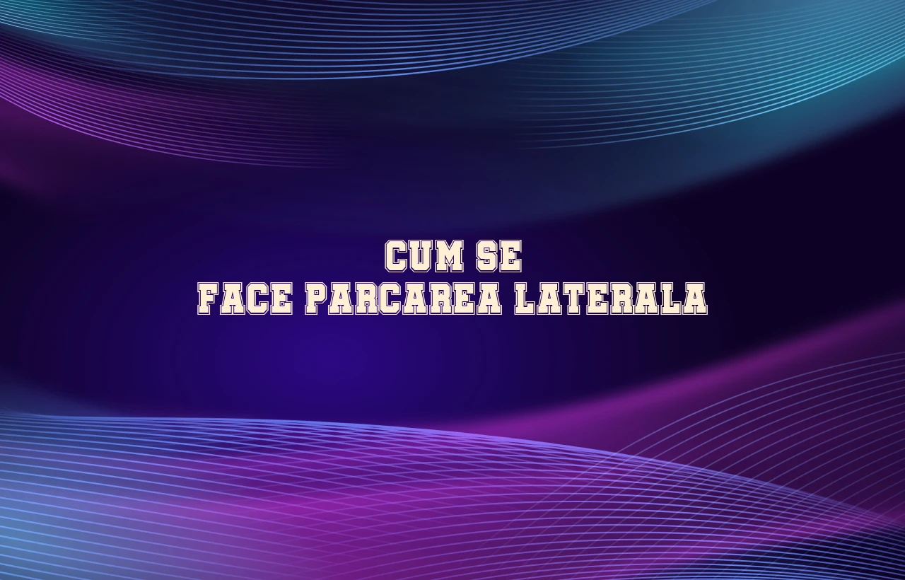 Cum se face parcarea laterala